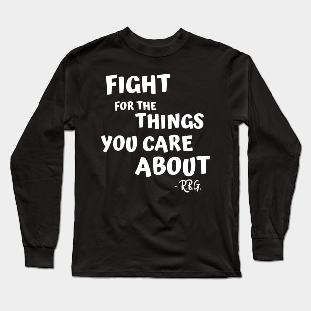 FIGHT FOR THE THINGS YOU CARE ABOUT Long Sleeve T-Shirt by AurosakiCreations